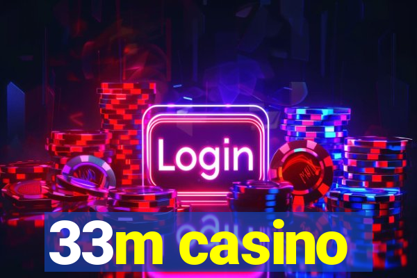 33m casino